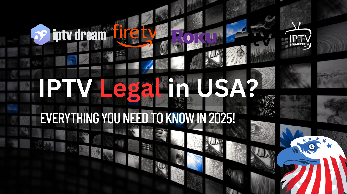 IPTV Legal in the USA? The Ultimate Guide in 2025