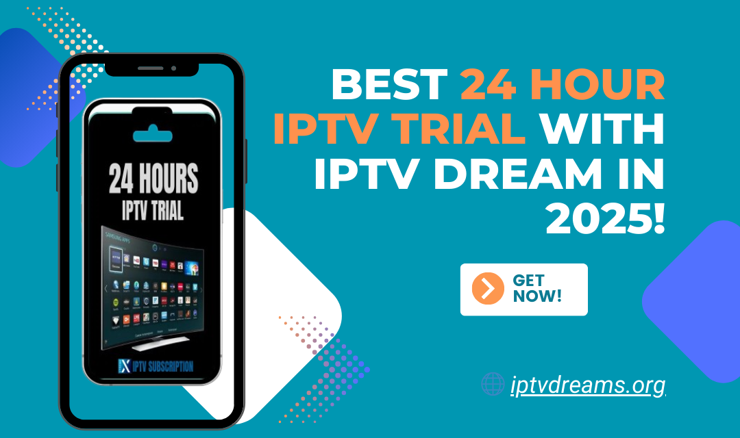 Get instant 24 Hour IPTV Trial in 2025 with IPTV Dream!