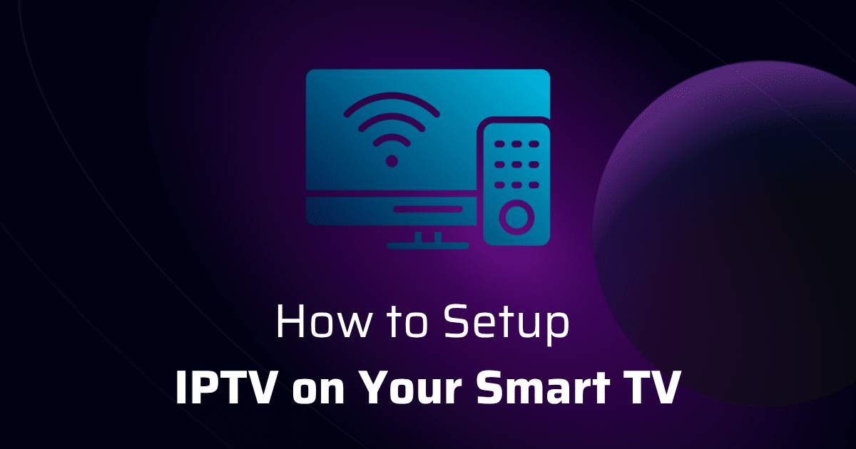 How to Set Up IPTV on Your Smart TV: A Comprehensive Guide for 2025