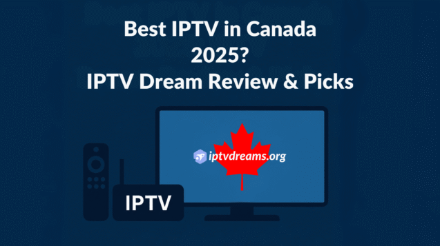 Blog - Best IPTV in Canada 2025 IPTV Dream Review & Picks