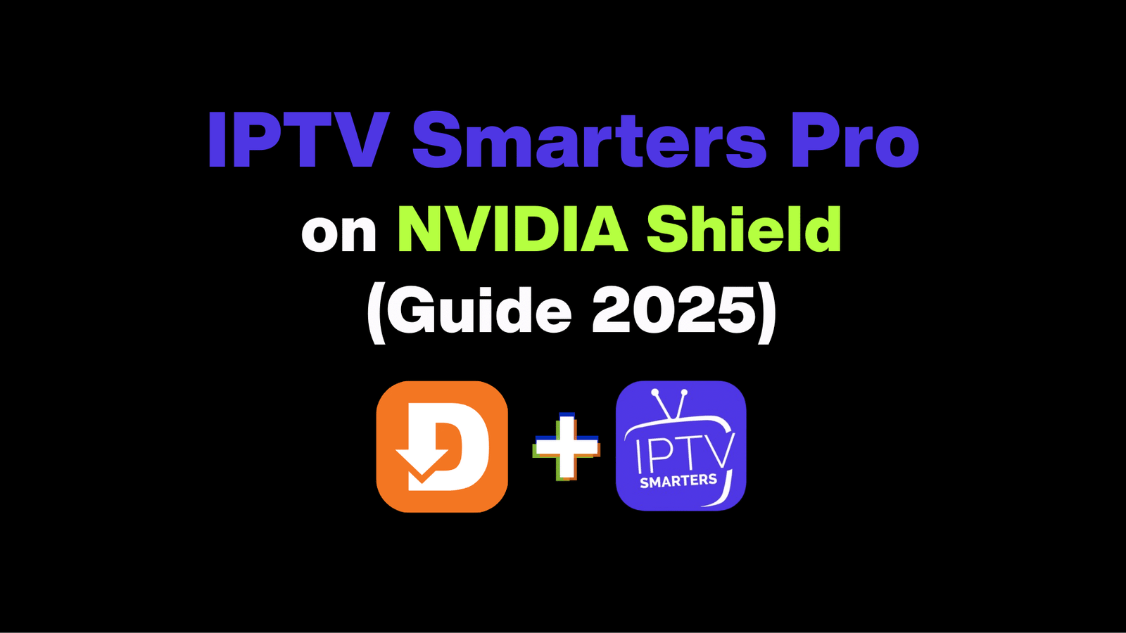 Setup IPTV Smarters Pro on NVIDIA Shield (Best Guide 2025)